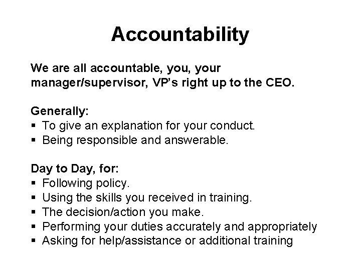 Accountability We are all accountable, your manager/supervisor, VP’s right up to the CEO. Generally: