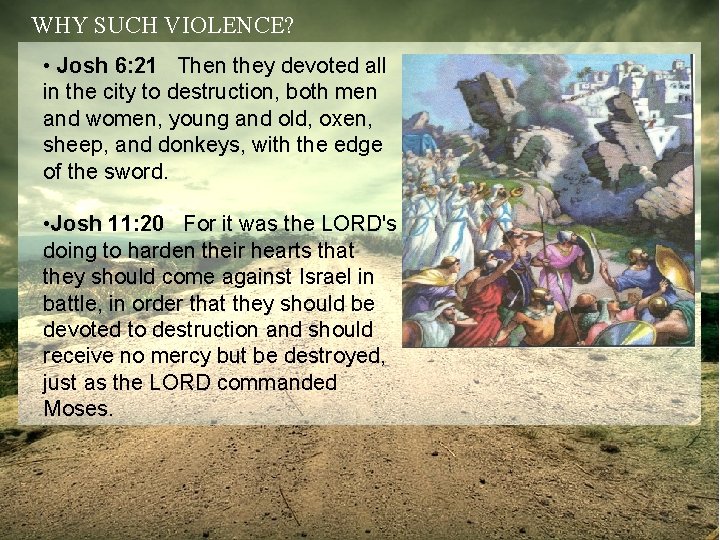 WHY SUCH VIOLENCE? • Josh 6: 21 Then they devoted all in the city