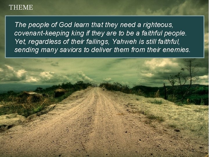 THEME The people of God learn that they need a righteous, covenant-keeping king if