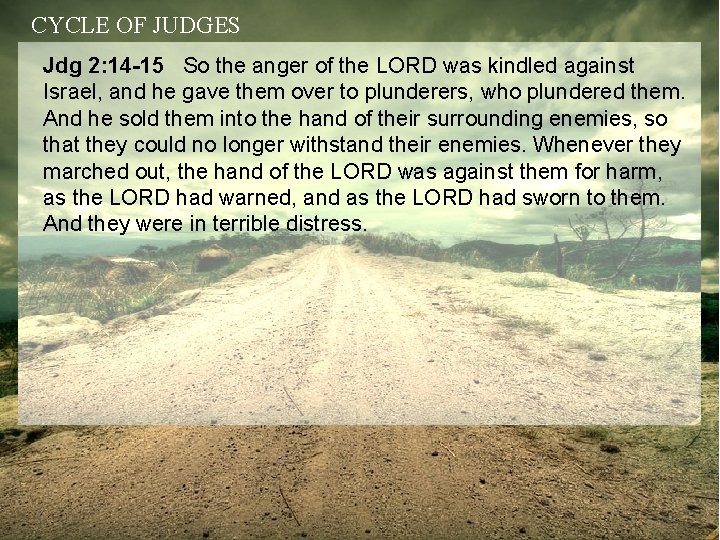 CYCLE OF JUDGES Jdg 2: 14 -15 So the anger of the LORD was