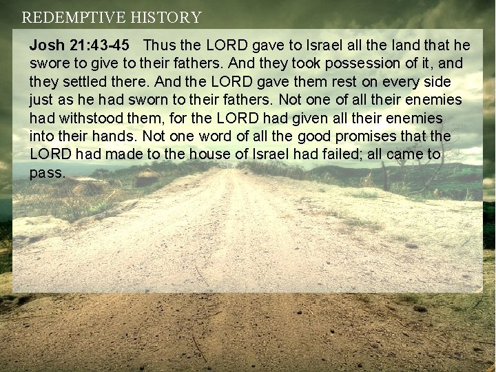 REDEMPTIVE HISTORY Josh 21: 43 -45 Thus the LORD gave to Israel all the