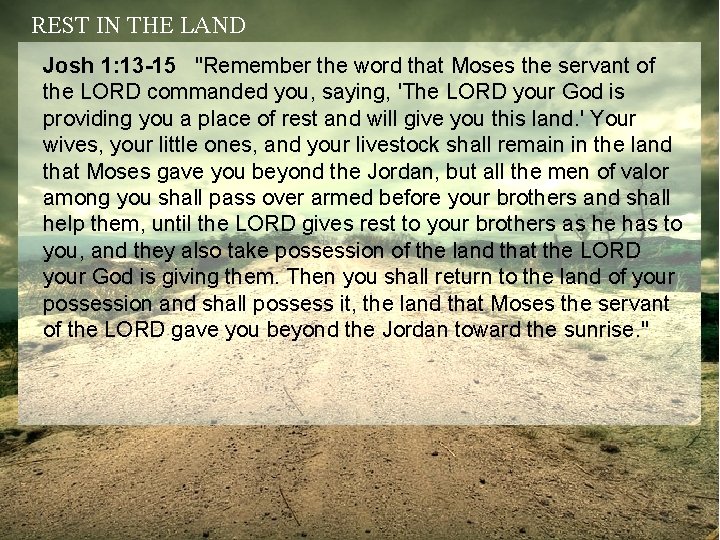 REST IN THE LAND Josh 1: 13 -15 "Remember the word that Moses the