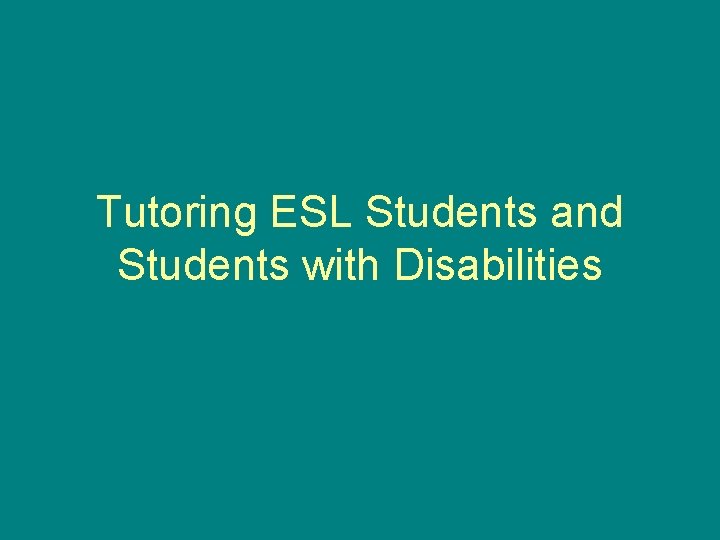 Tutoring ESL Students and Students with Disabilities 