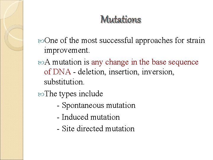 Mutations One of the most successful approaches for strain improvement. A mutation is any Mutations One of the most successful approaches for strain improvement. A mutation is any