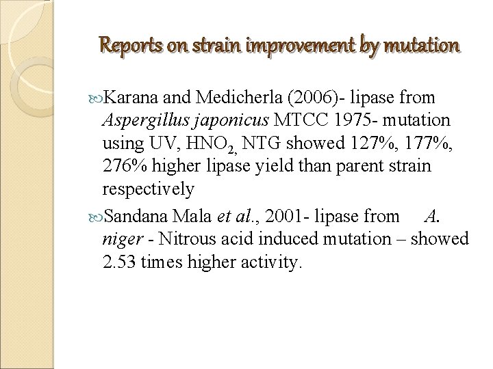 Reports on strain improvement by mutation Karana and Medicherla (2006)- lipase from Aspergillus japonicus Reports on strain improvement by mutation Karana and Medicherla (2006)- lipase from Aspergillus japonicus