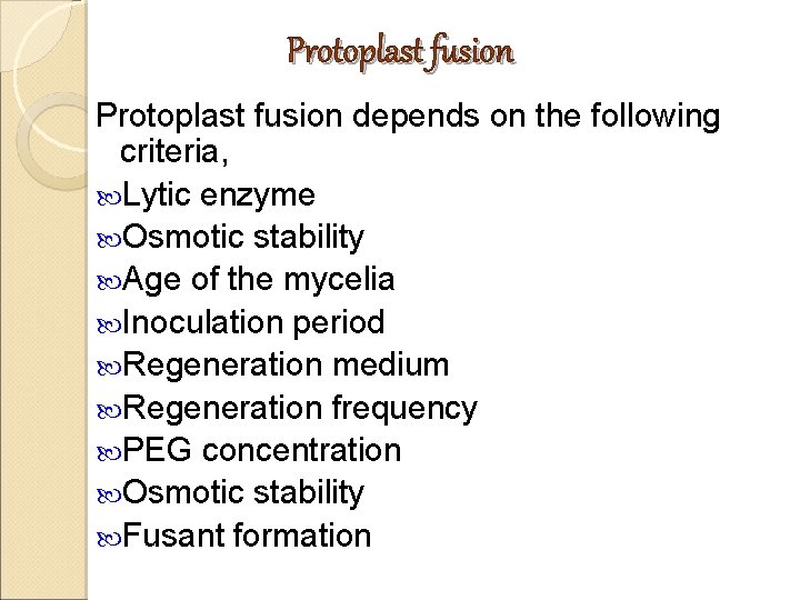 Protoplast fusion depends on the following criteria, Lytic enzyme Osmotic stability Age of the Protoplast fusion depends on the following criteria, Lytic enzyme Osmotic stability Age of the