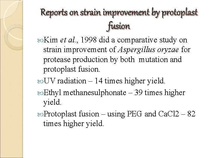 Reports on strain improvement by protoplast fusion Kim et al. , 1998 did a Reports on strain improvement by protoplast fusion Kim et al. , 1998 did a