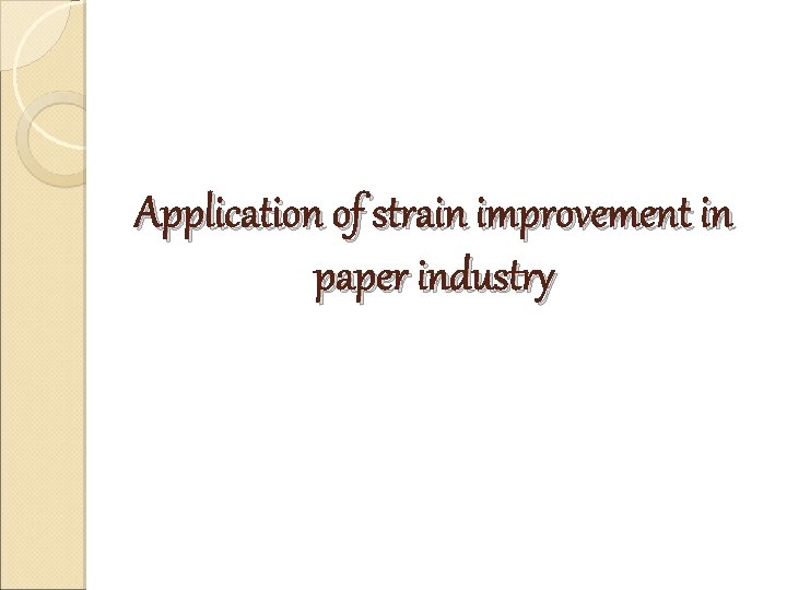 Application of strain improvement in paper industry Application of strain improvement in paper industry
