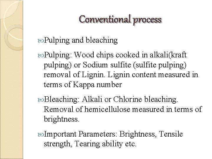 Conventional process Pulping and bleaching Pulping: Wood chips cooked in alkali(kraft pulping) or Sodium Conventional process Pulping and bleaching Pulping: Wood chips cooked in alkali(kraft pulping) or Sodium