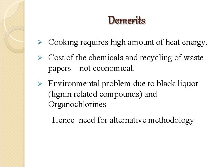Demerits Ø Cooking requires high amount of heat energy. Ø Cost of the chemicals Demerits Ø Cooking requires high amount of heat energy. Ø Cost of the chemicals