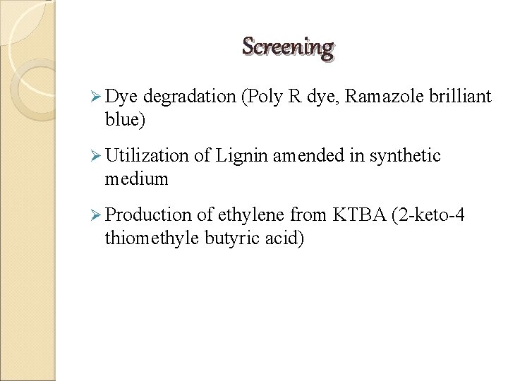 Screening Ø Dye degradation (Poly R dye, Ramazole brilliant blue) Ø Utilization of Lignin Screening Ø Dye degradation (Poly R dye, Ramazole brilliant blue) Ø Utilization of Lignin