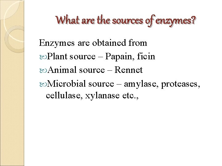 What are the sources of enzymes? Enzymes are obtained from Plant source – Papain, What are the sources of enzymes? Enzymes are obtained from Plant source – Papain,