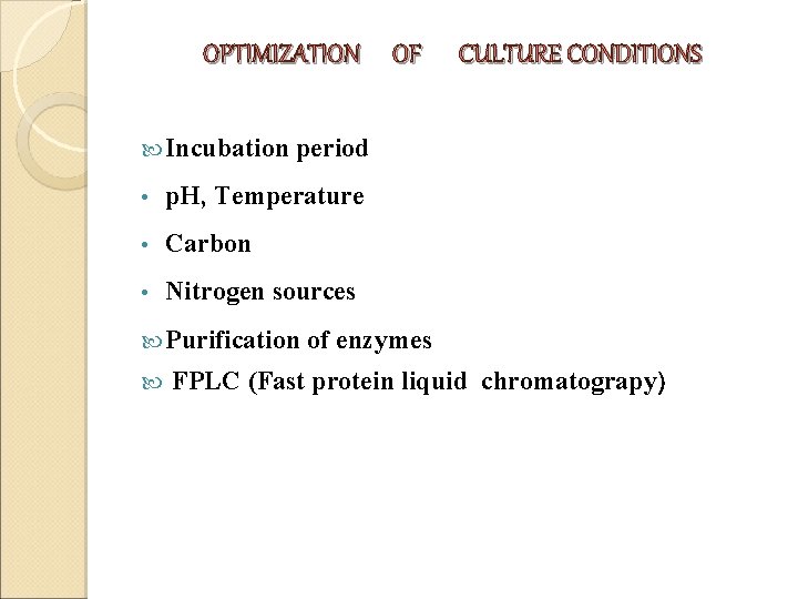 OPTIMIZATION OF Incubation period • p. H, Temperature • Carbon • Nitrogen sources Purification OPTIMIZATION OF Incubation period • p. H, Temperature • Carbon • Nitrogen sources Purification