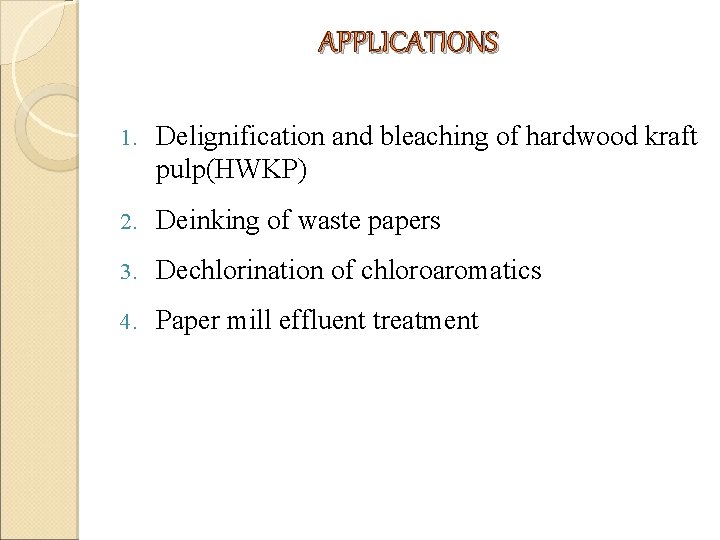 APPLICATIONS 1. Delignification and bleaching of hardwood kraft pulp(HWKP) 2. Deinking of waste papers APPLICATIONS 1. Delignification and bleaching of hardwood kraft pulp(HWKP) 2. Deinking of waste papers