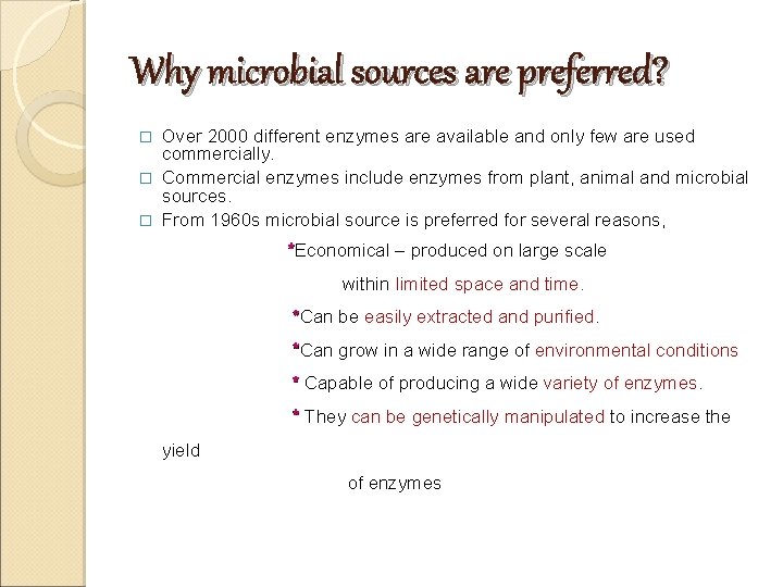 Why microbial sources are preferred? Over 2000 different enzymes are available and only few Why microbial sources are preferred? Over 2000 different enzymes are available and only few