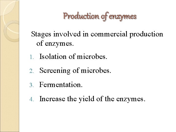 Production of enzymes Stages involved in commercial production of enzymes. 1. Isolation of microbes. Production of enzymes Stages involved in commercial production of enzymes. 1. Isolation of microbes.