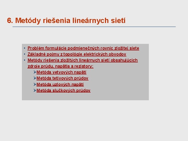 6. Metódy riešenia lineárnych sietí • Problém formulácie podmienečných rovníc zložitej siete • Základné
