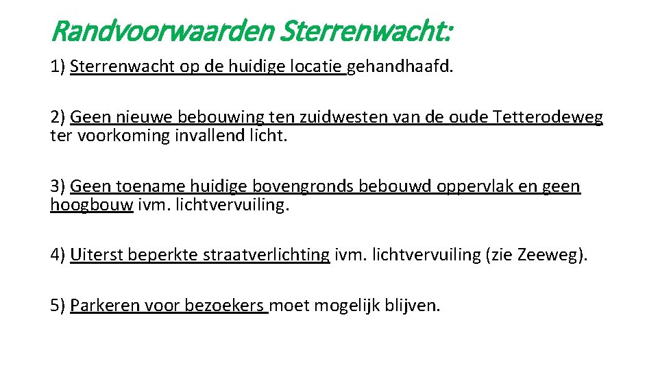 Randvoorwaarden Sterrenwacht: 1) Sterrenwacht op de huidige locatie gehandhaafd. 2) Geen nieuwe bebouwing ten