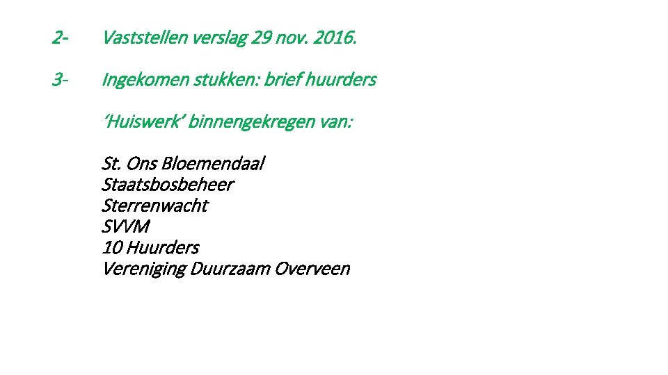 2 - Vaststellen verslag 29 nov. 2016. 3 - Ingekomen stukken: brief huurders ‘Huiswerk’