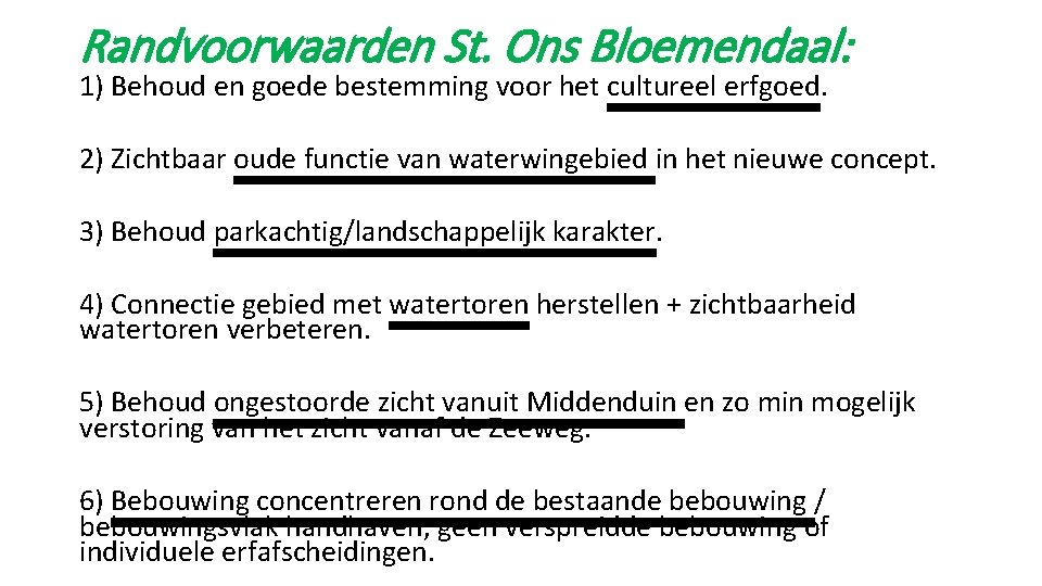 Randvoorwaarden St. Ons Bloemendaal: 1) Behoud en goede bestemming voor het cultureel erfgoed. 2)