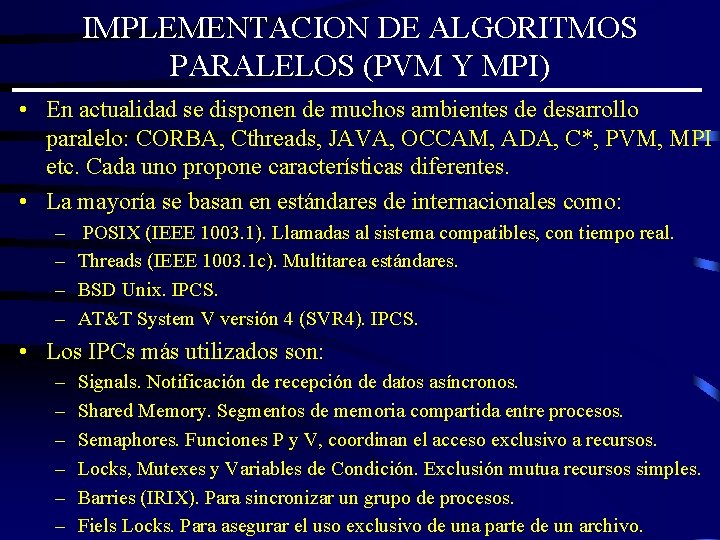 IMPLEMENTACION DE ALGORITMOS PARALELOS (PVM Y MPI) • En actualidad se disponen de muchos