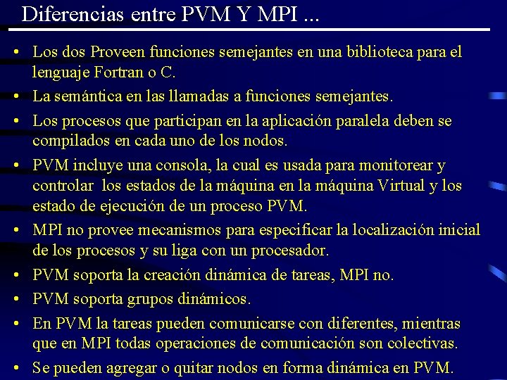 Diferencias entre PVM Y MPI. . . • Los dos Proveen funciones semejantes en