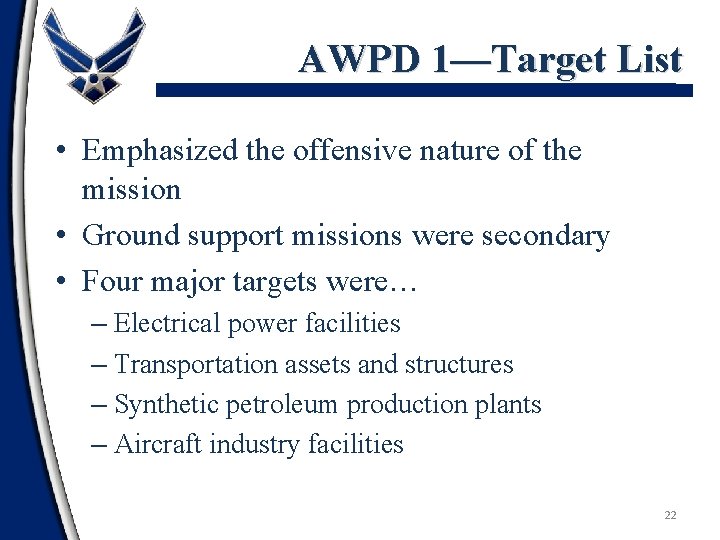 AWPD 1—Target List • Emphasized the offensive nature of the mission • Ground support