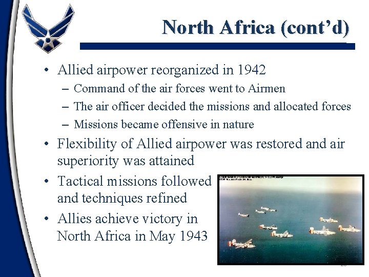 North Africa (cont’d) • Allied airpower reorganized in 1942 – Command of the air