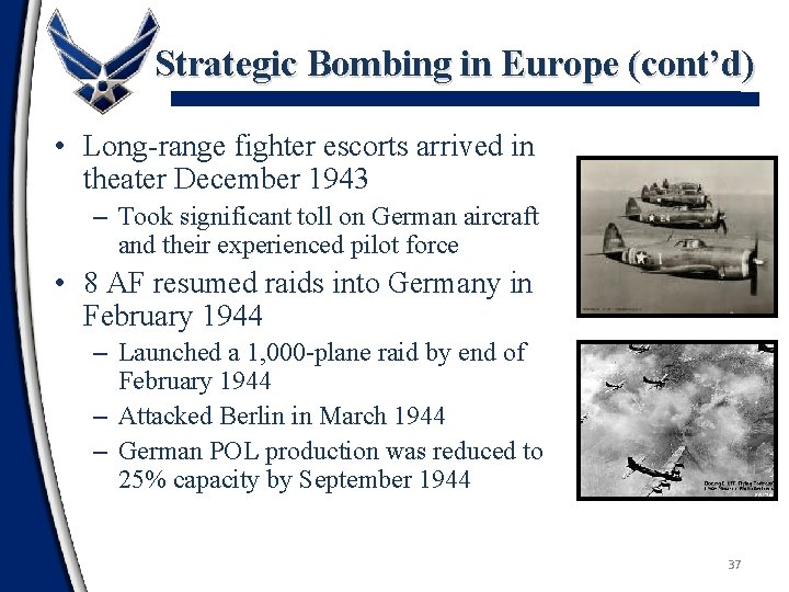 Strategic Bombing in Europe (cont’d) • Long-range fighter escorts arrived in theater December 1943