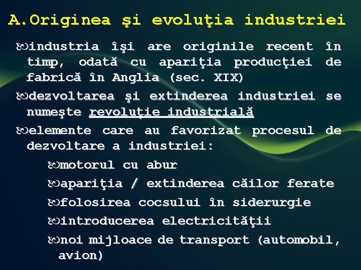 A. Originea şi evoluţia industriei industria îşi are originile recent în timp, odată cu