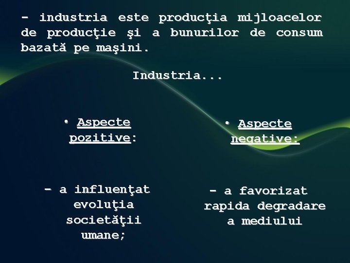 - industria este producţia mijloacelor de producţie şi a bunurilor de consum bazată pe