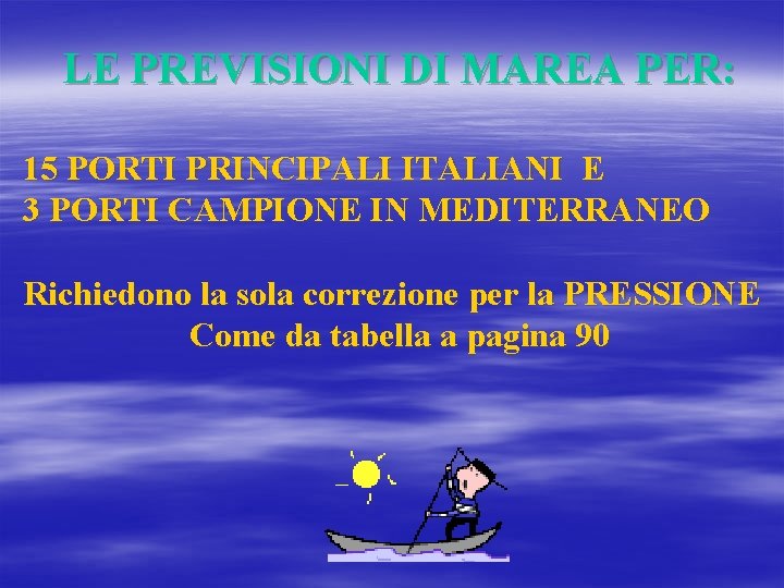 LE PREVISIONI DI MAREA PER: 15 PORTI PRINCIPALI ITALIANI E 3 PORTI CAMPIONE IN