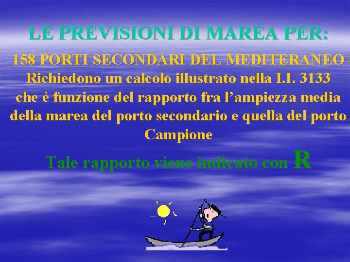 LE PREVISIONI DI MAREA PER: 158 PORTI SECONDARI DEL MEDITERANEO Richiedono un calcolo illustrato