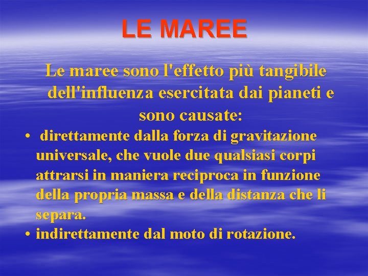 LE MAREE Le maree sono l'effetto più tangibile dell'influenza esercitata dai pianeti e sono