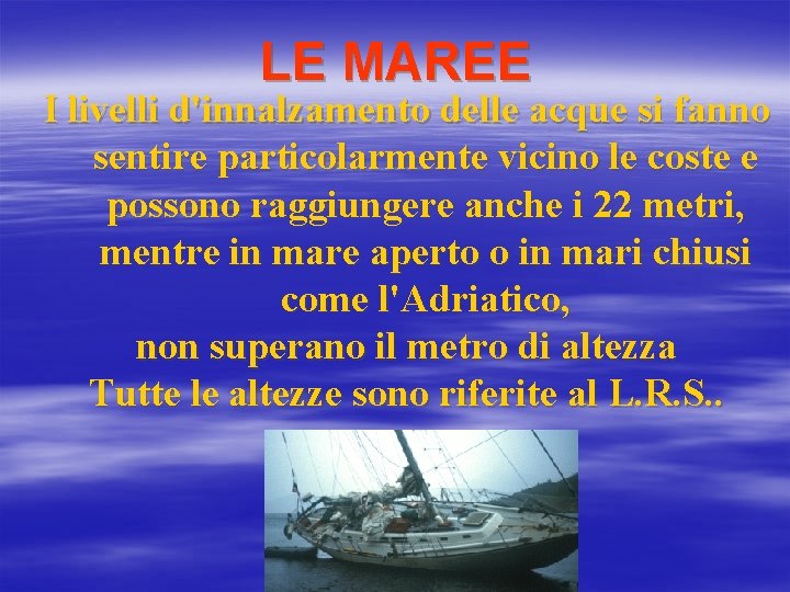 LE MAREE I livelli d'innalzamento delle acque si fanno sentire particolarmente vicino le coste