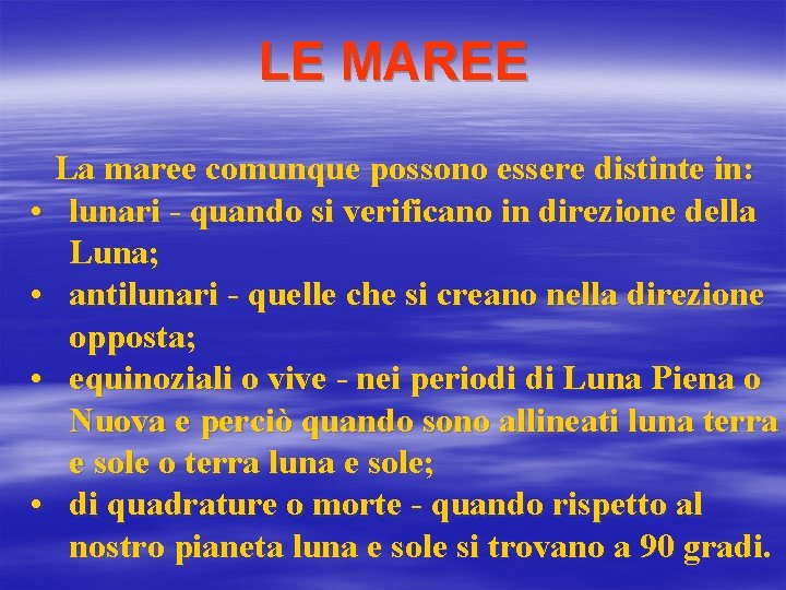 LE MAREE La maree comunque possono essere distinte in: • lunari - quando si