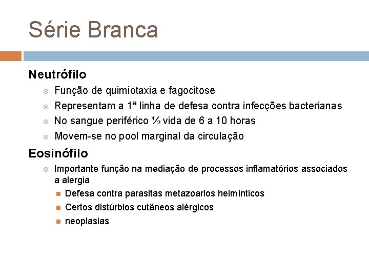 Série Branca Neutrófilo Função de quimiotaxia e fagocitose Representam a 1ª linha de defesa