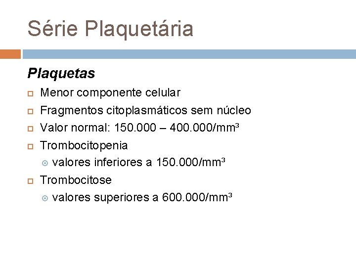 Série Plaquetária Plaquetas Menor componente celular Fragmentos citoplasmáticos sem núcleo Valor normal: 150. 000