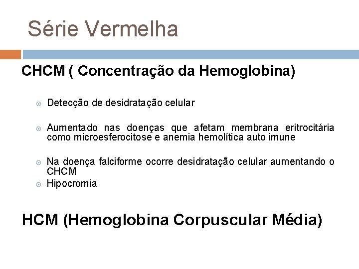 Série Vermelha CHCM ( Concentração da Hemoglobina) Detecção de desidratação celular Aumentado nas doenças