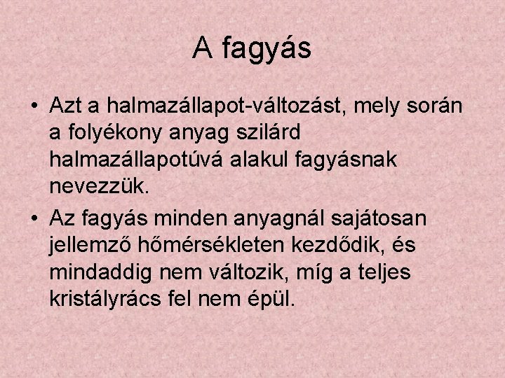 A fagyás • Azt a halmazállapot-változást, mely során a folyékony anyag szilárd halmazállapotúvá alakul