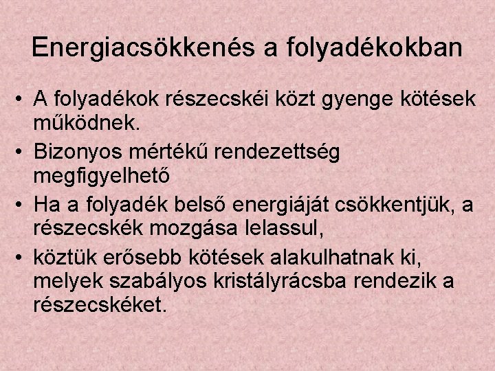 Energiacsökkenés a folyadékokban • A folyadékok részecskéi közt gyenge kötések működnek. • Bizonyos mértékű Energiacsökkenés a folyadékokban • A folyadékok részecskéi közt gyenge kötések működnek. • Bizonyos mértékű