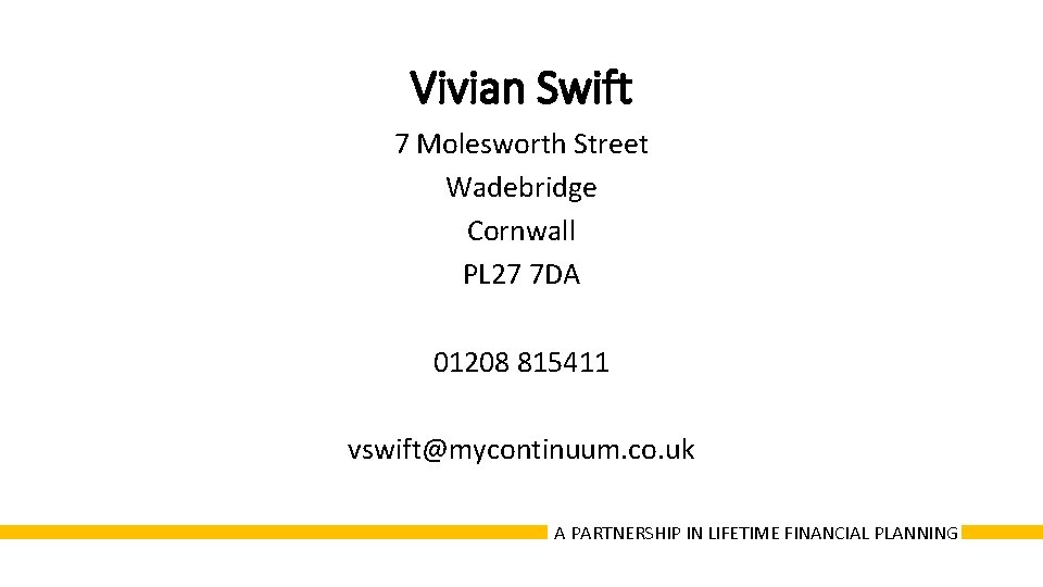 Vivian Swift 7 Molesworth Street Wadebridge Cornwall PL 27 7 DA 01208 815411 vswift@mycontinuum.