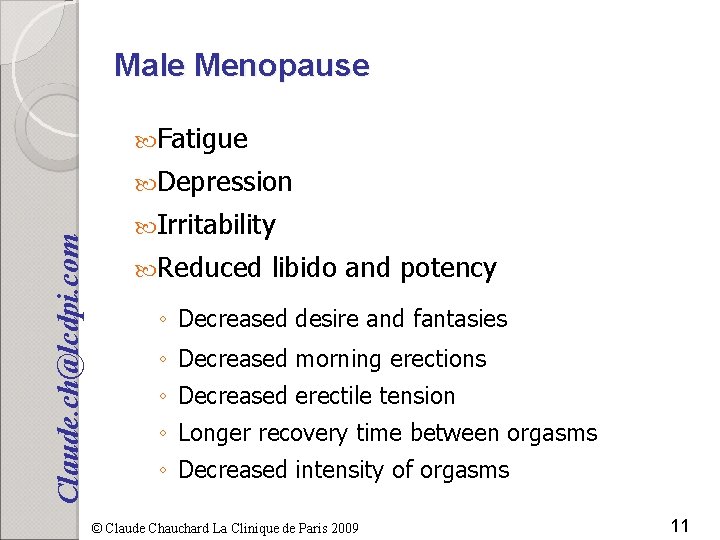 Male Menopause Fatigue Claude. ch@lcdpi. com Depression Irritability Reduced libido and potency ◦ Decreased