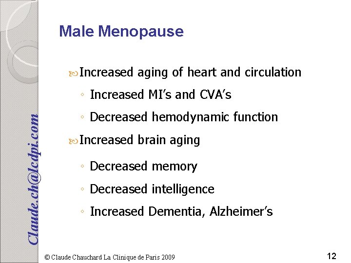 Male Menopause Increased aging of heart and circulation Claude. ch@lcdpi. com ◦ Increased MI’s