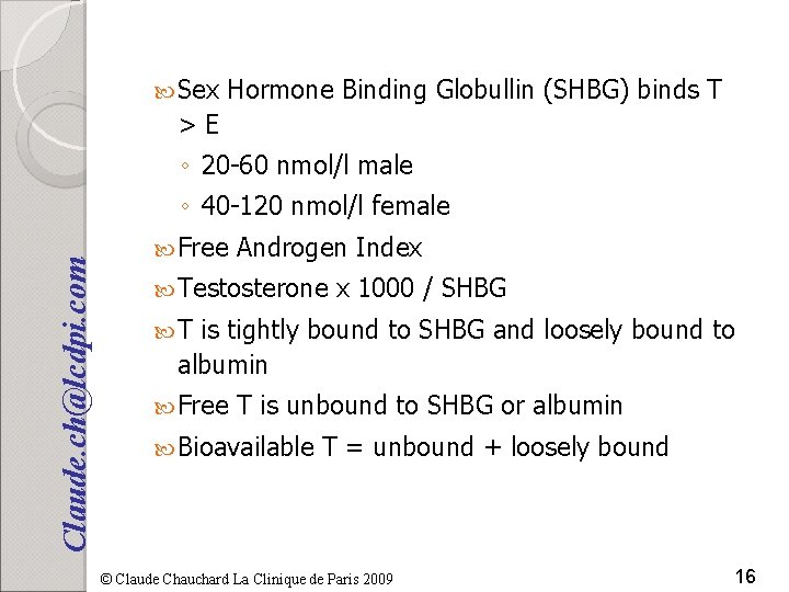  Sex Hormone Binding Globullin (SHBG) binds T >E ◦ 20 -60 nmol/l male