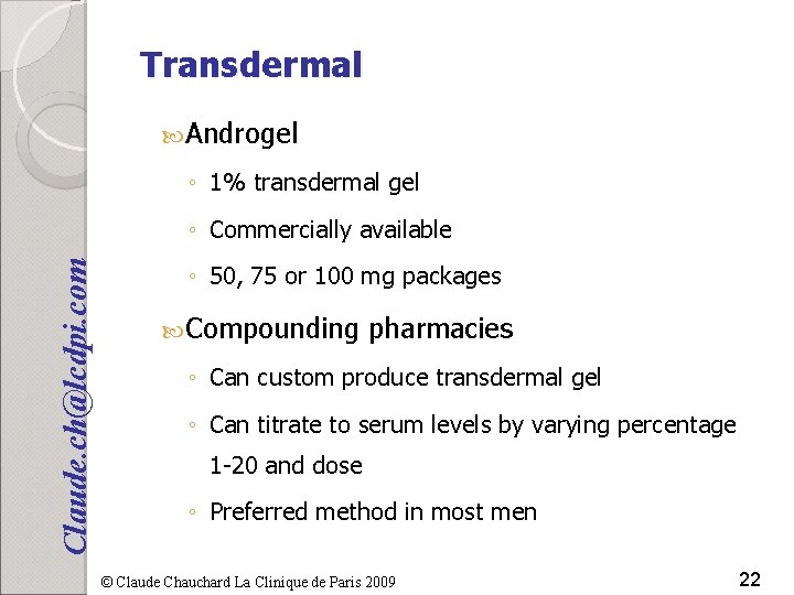 Transdermal Androgel ◦ 1% transdermal gel Claude. ch@lcdpi. com ◦ Commercially available ◦ 50,