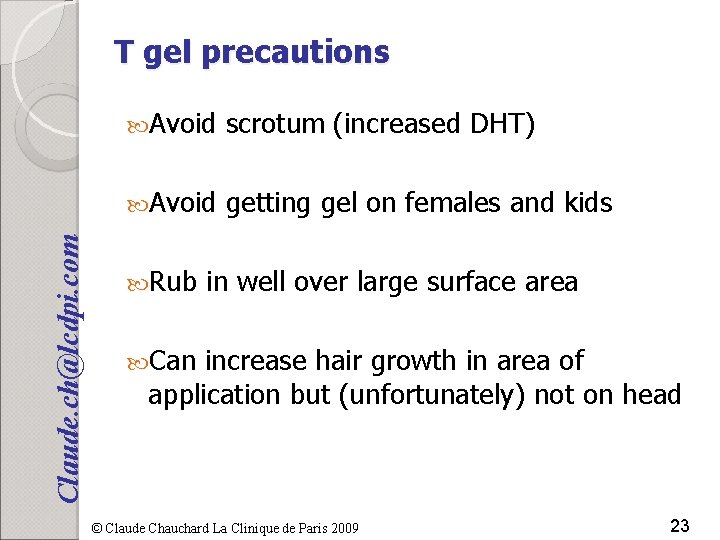 Claude. ch@lcdpi. com T gel precautions Avoid scrotum (increased DHT) Avoid getting gel on