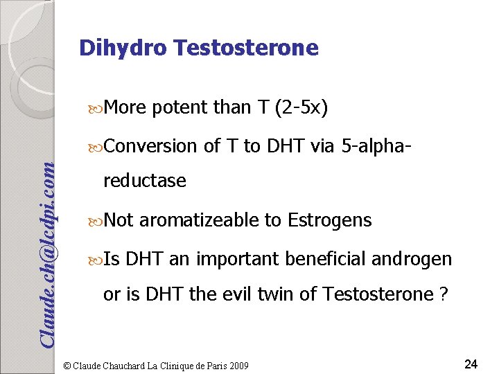 Dihydro Testosterone More potent than T (2 -5 x) Claude. ch@lcdpi. com Conversion of