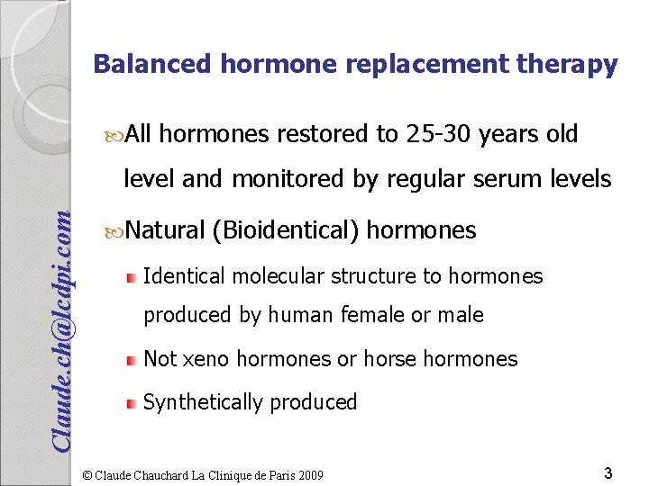 Balanced hormone replacement therapy All hormones restored to 25 -30 years old Claude. ch@lcdpi.