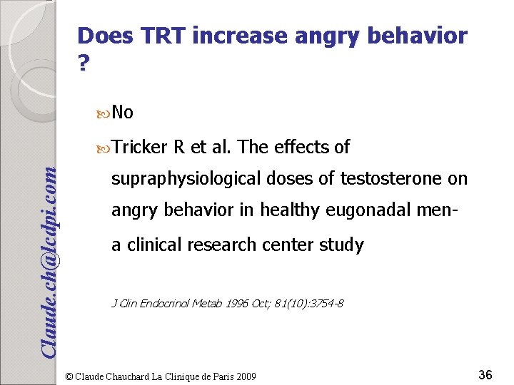 Does TRT increase angry behavior ? No Claude. ch@lcdpi. com Tricker R et al.